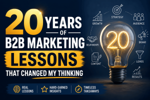 B2B marketing lessons from 20 years of marketing and demand generation experience.